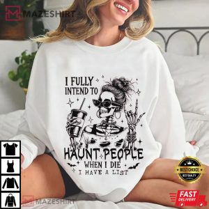 I Fully Intend To Haunt People Halloween Funny Skeleton T Shirt (4)