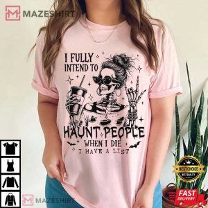 I Fully Intend To Haunt People Halloween Funny Skeleton T Shirt (2)