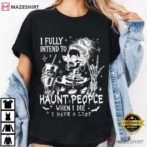 I Fully Intend To Haunt People Halloween Funny Skeleton T-Shirt