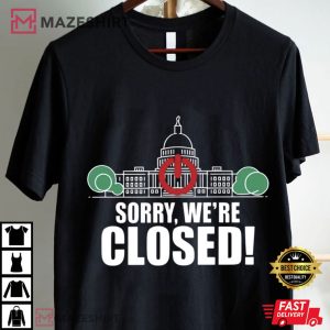 Government Shutdown 2025 Sorry We're Closed T Shirt (2)