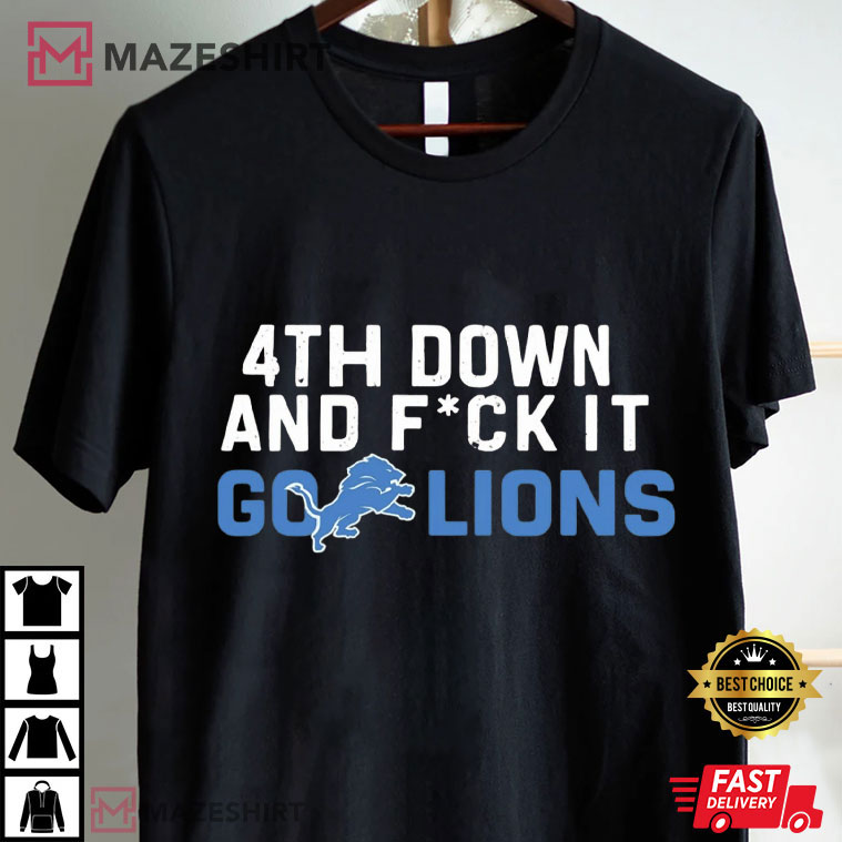 Detroit Football 4th Down And Fuck It Go Lions T-Shirt Detroit Football 4th Down And Fuck It Go Lions T-Shirt
