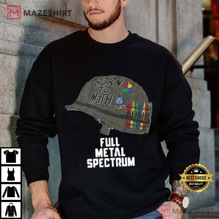 Born To Math Full Metal Spectrum Autism Awareness T-Shirt Born To Math Full Metal Spectrum Autism Awareness T-Shirt