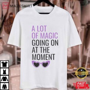 A Lot Of Magic Going On At The Moment Magical Swiftie Bachelorette T Shirt (1)
