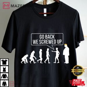 Anti Trump Go Back We Screwed Up Democrats Gift T Shirt (4)