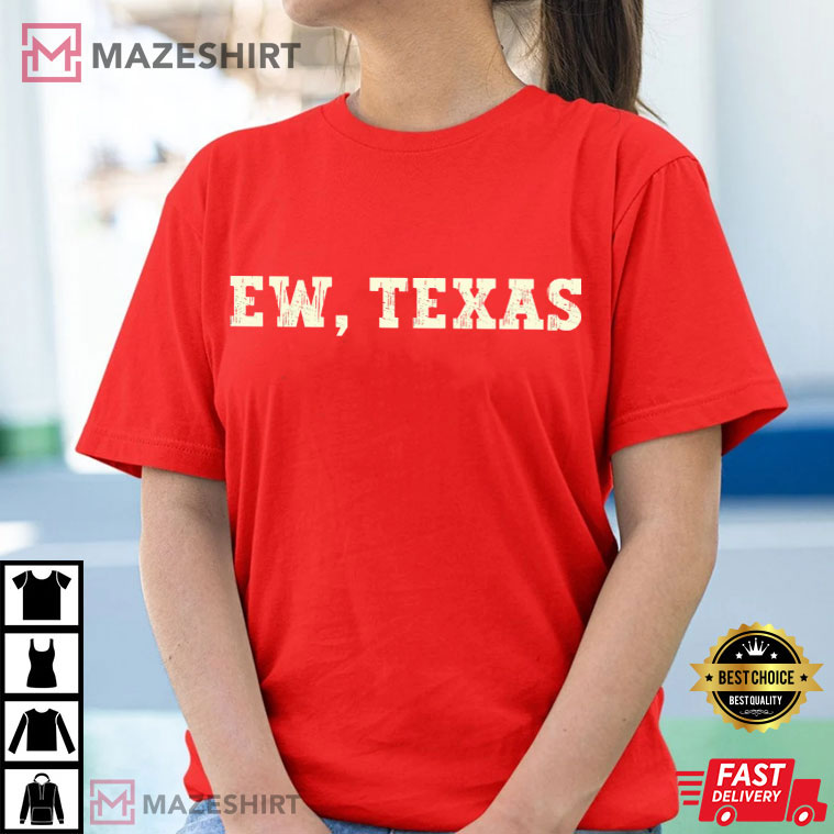 Ew Texas Funny Oklahoma Football Fan Gift T-Shirt Ew Texas Funny Oklahoma Football Fan Gift T-Shirt