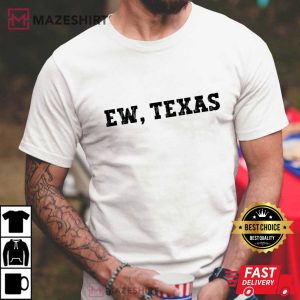 Ew Texas Funny Oklahoma Football Fan Gift T-Shirt