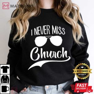 I Never Miss Church Religious Funny Christian T Shirt (4)