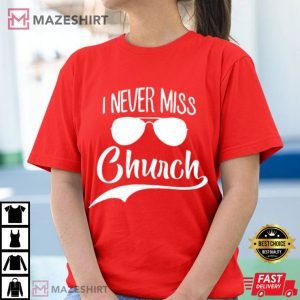 I Never Miss Church Religious Funny Christian T Shirt (2)