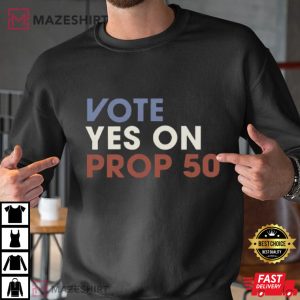 Vote Yes On Prop 50 Political T-Shirt