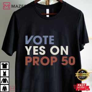 Vote Yes On Prop 50 Political T Shirt (1)