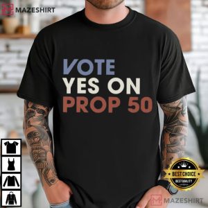 Vote Yes On Prop 50 Political T Shirt (2)