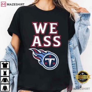 We Ass Tennessee Titans Football T Shirt (4)