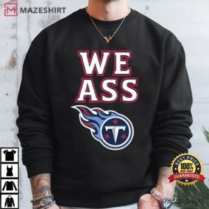We Ass Tennessee Titans Football T Shirt (1)