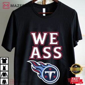 We Ass Tennessee Titans Football T Shirt (2)