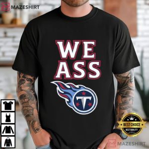 We Ass Tennessee Titans Football T-Shirt
