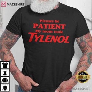 Please Be Patient My Mom Took Tylenol Anti Trump T Shirt (4)