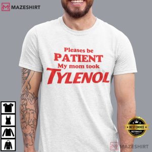 Please Be Patient My Mom Took Tylenol Anti Trump T Shirt (1)