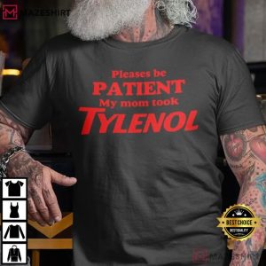 Please Be Patient My Mom Took Tylenol Anti Trump T Shirt (2)