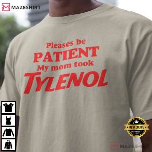 Please Be Patient My Mom Took Tylenol Anti Trump T Shirt (3)