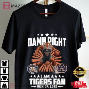 Auburn Tigers Damn Right I Am A Tigers Fan Win Or Lose T Shirt (1)
