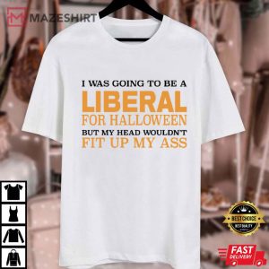 I Was Going To Be A Liberal For Halloween Funny T Shirt (1)