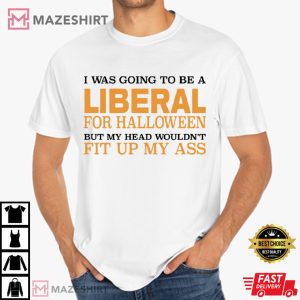 I Was Going To Be A Liberal For Halloween Funny T Shirt (2)