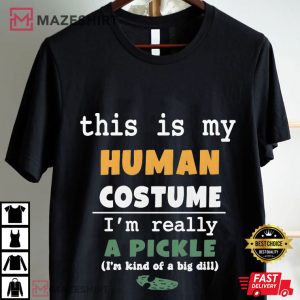This Is My Human Costume I’m Really A Pickle Funny Pun T-Shirt (1)