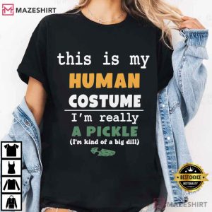 This Is My Human Costume I’m Really A Pickle Funny Pun T-Shirt (3)