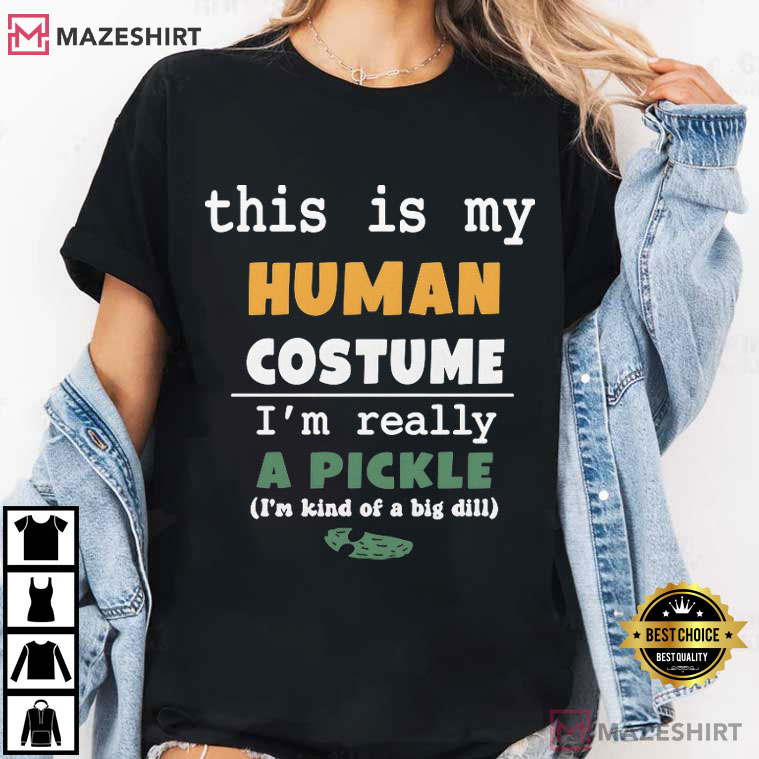 This Is My Human Costume I’m Really A Pickle Funny Pun T-Shirt This Is My Human Costume I’m Really A Pickle Funny Pun T-Shirt