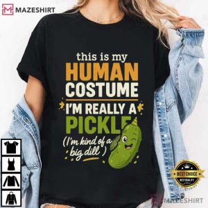 This Is My Human Costume Im Really A Pickle Big Dill Joke T Shirt (2)