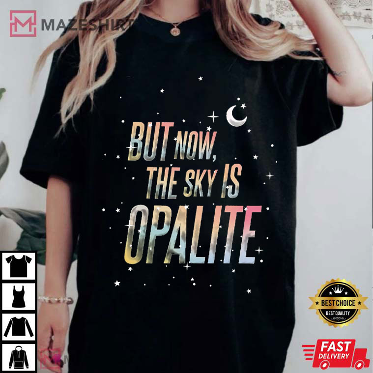 Taylor Swift Lyric But Now The Sky Is Opalite Swifties Merch T-Shirt Taylor Swift Lyric But Now The Sky Is Opalite Swifties Merch T-Shirt