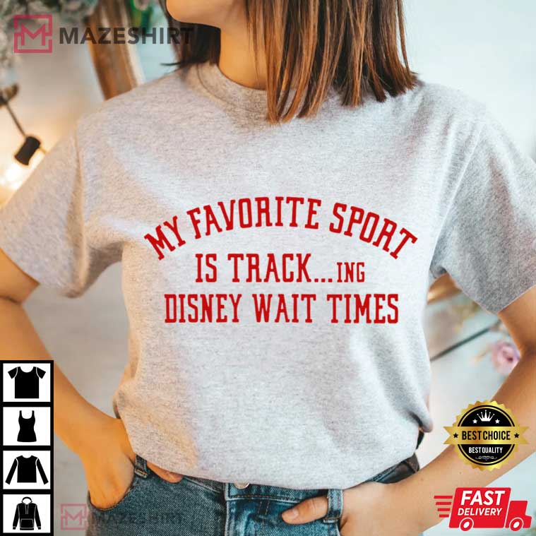 My Favorite Sport Is Tracking Disney Wait Times T-Shirt My Favorite Sport Is Tracking Disney Wait Times T-Shirt