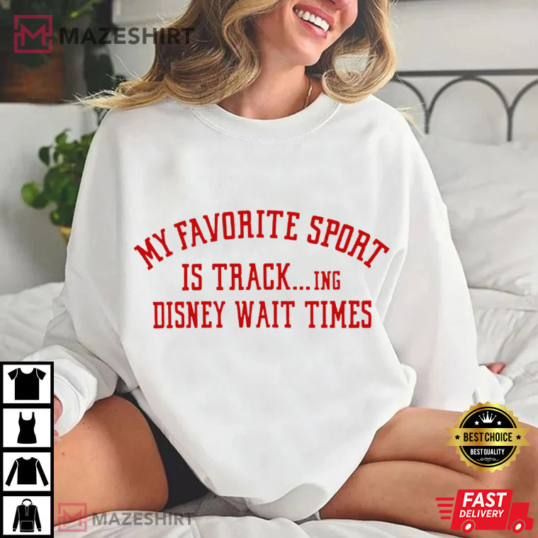 My Favorite Sport Is Tracking Disney Wait Times T-Shirt My Favorite Sport Is Tracking Disney Wait Times T-Shirt