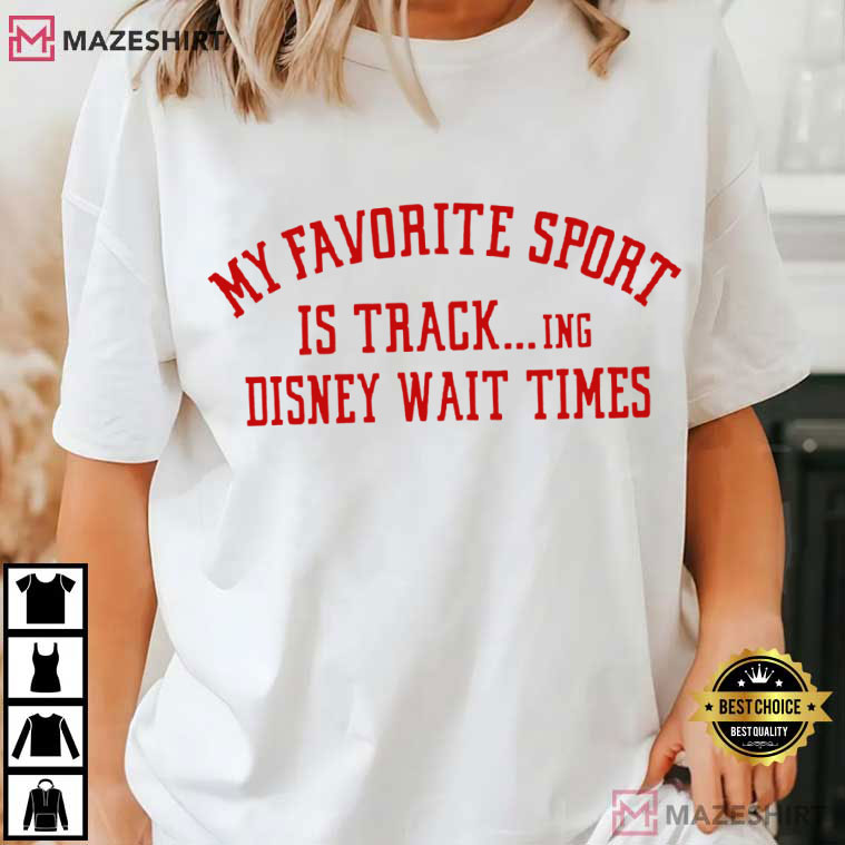 My Favorite Sport Is Tracking Disney Wait Times T-Shirt My Favorite Sport Is Tracking Disney Wait Times T-Shirt