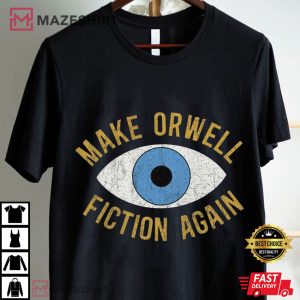 Make Orwell Fiction Again Anti Trump Democrat T Shirt (1)