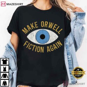 Make Orwell Fiction Again Anti Trump Democrat T Shirt (2)