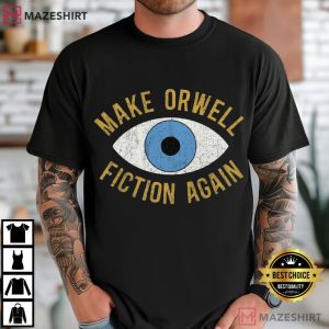 Make Orwell Fiction Again Anti Trump Democrat T Shirt (3)
