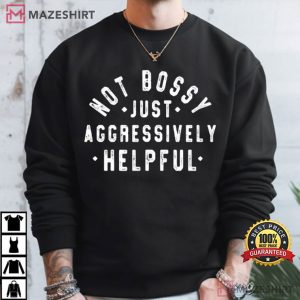 Not Bossy Just Aggressively Helpful Funny T Shirt (3)
