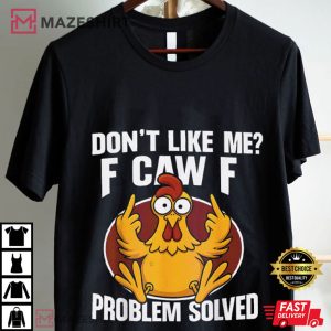Chicken Rooster Don't Like Me F Caw F Problem Solved Funny T Shirt (4)