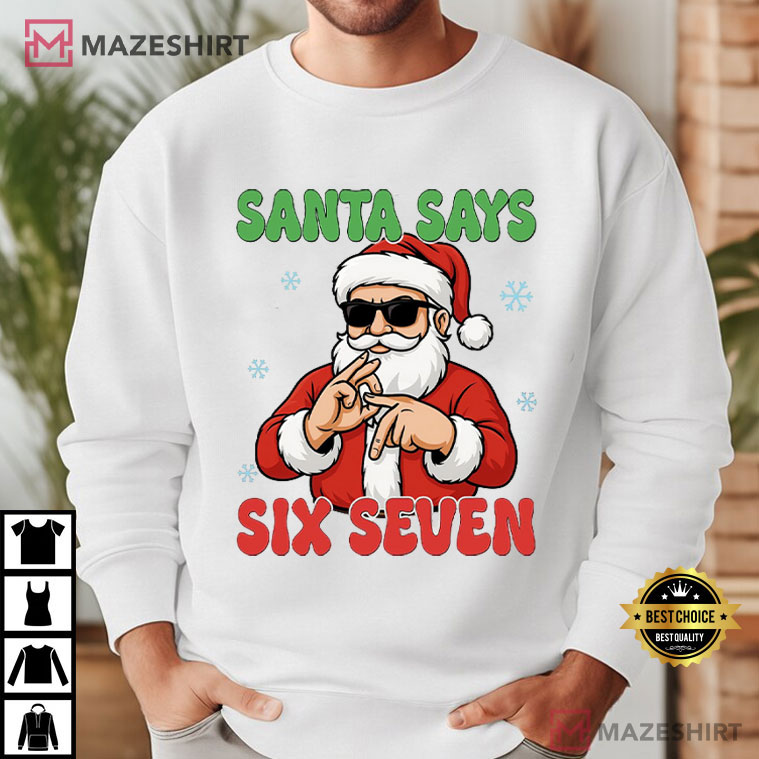 Santa Says Six Seven Funny Meme Christmas T-Shirt Santa Says Six Seven Funny Meme Christmas T-Shirt