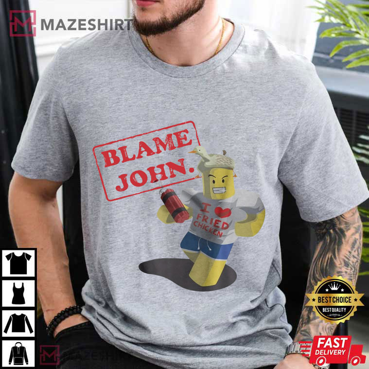 Blame John Shedletsky Roblox Gaming T-Shirt Blame John Shedletsky Roblox Gaming T-Shirt