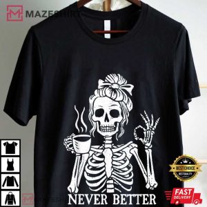 Messy Bun Drinking Coffee Never Better Skeleton Halloween T Shirt (4)