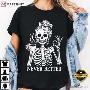 Messy Bun Drinking Coffee Never Better Skeleton Halloween T Shirt (1)