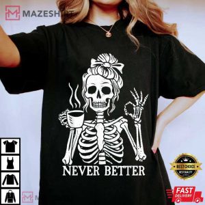 Messy Bun Drinking Coffee Never Better Skeleton Halloween T-Shirt