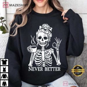 Messy Bun Drinking Coffee Never Better Skeleton Halloween T Shirt (3)