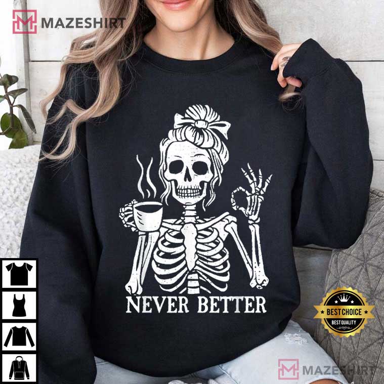 Messy Bun Drinking Coffee Never Better Skeleton Halloween T-Shirt Messy Bun Drinking Coffee Never Better Skeleton Halloween T-Shirt
