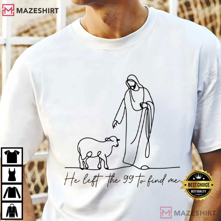 Christian He Left The 99 To Find Me Bible Verse T-Shirt Christian He Left The 99 To Find Me Bible Verse T-Shirt