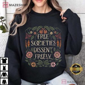 Free Societies Dissent Freely Free Speech T Shirt (1)