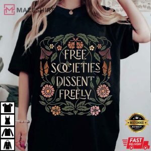 Free Societies Dissent Freely Free Speech T Shirt (3)