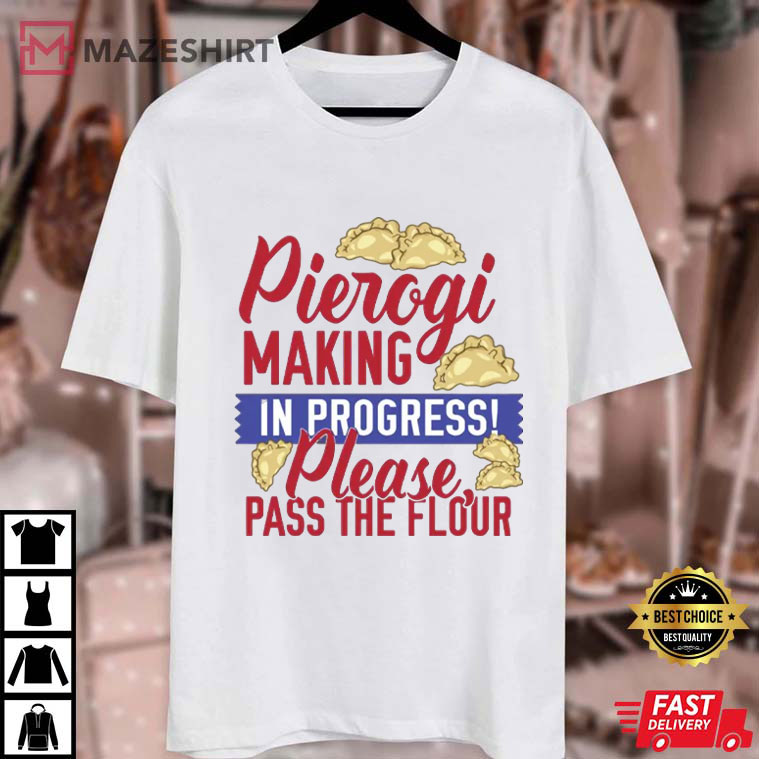 Pierogi Making In Progress Polish Cooking T-Shirt Pierogi Making In Progress Polish Cooking T-Shirt